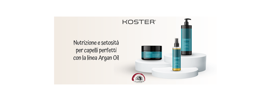 LA LINEA ARGAN OIL DI KOSTER: NUTRIZIONE E SETOSITÀ PER CAPELLI PERFETTI - La Cosmesi